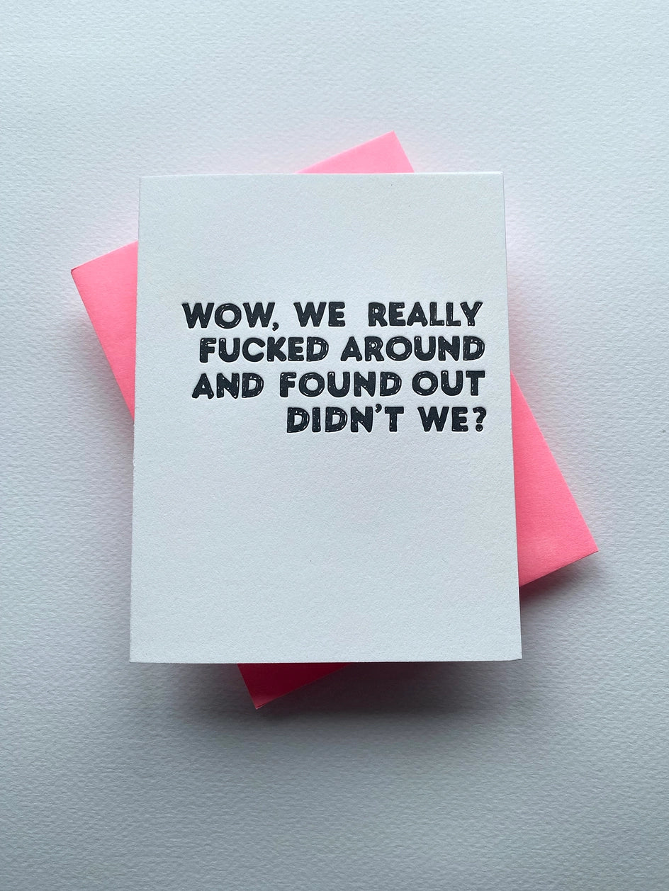 F*Cked Around and Found Out - Greeting Card