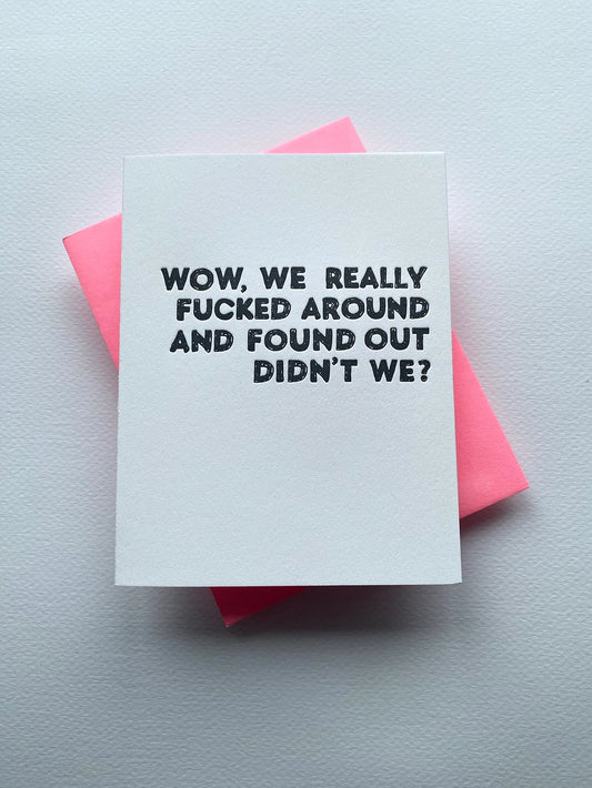 F*Cked Around and Found Out - Greeting Card