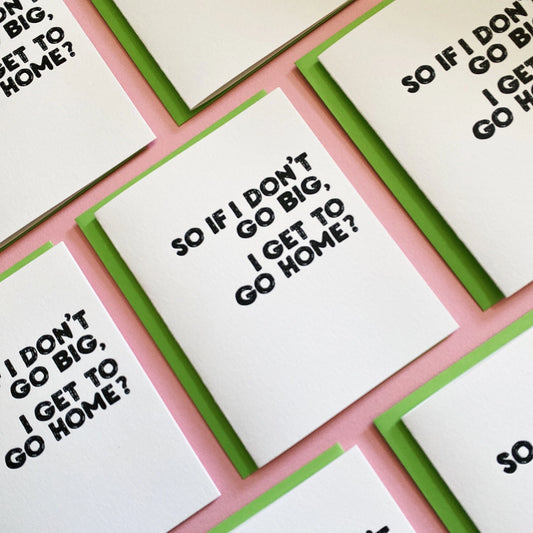 Don't Go Big -  Greeting Card