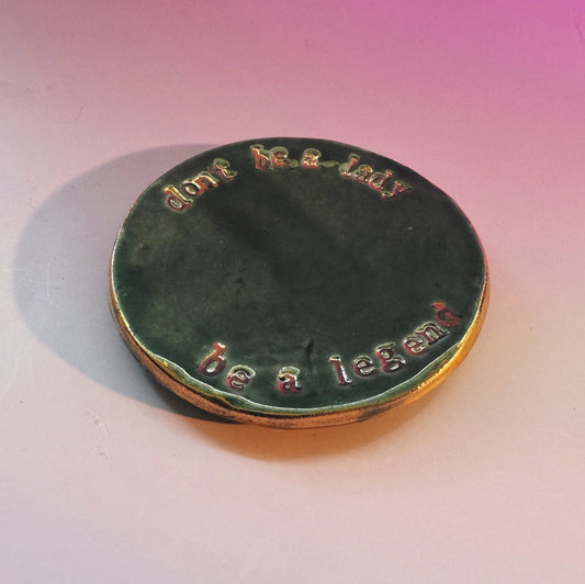 Don't be a Lady, be a Legend ring dish