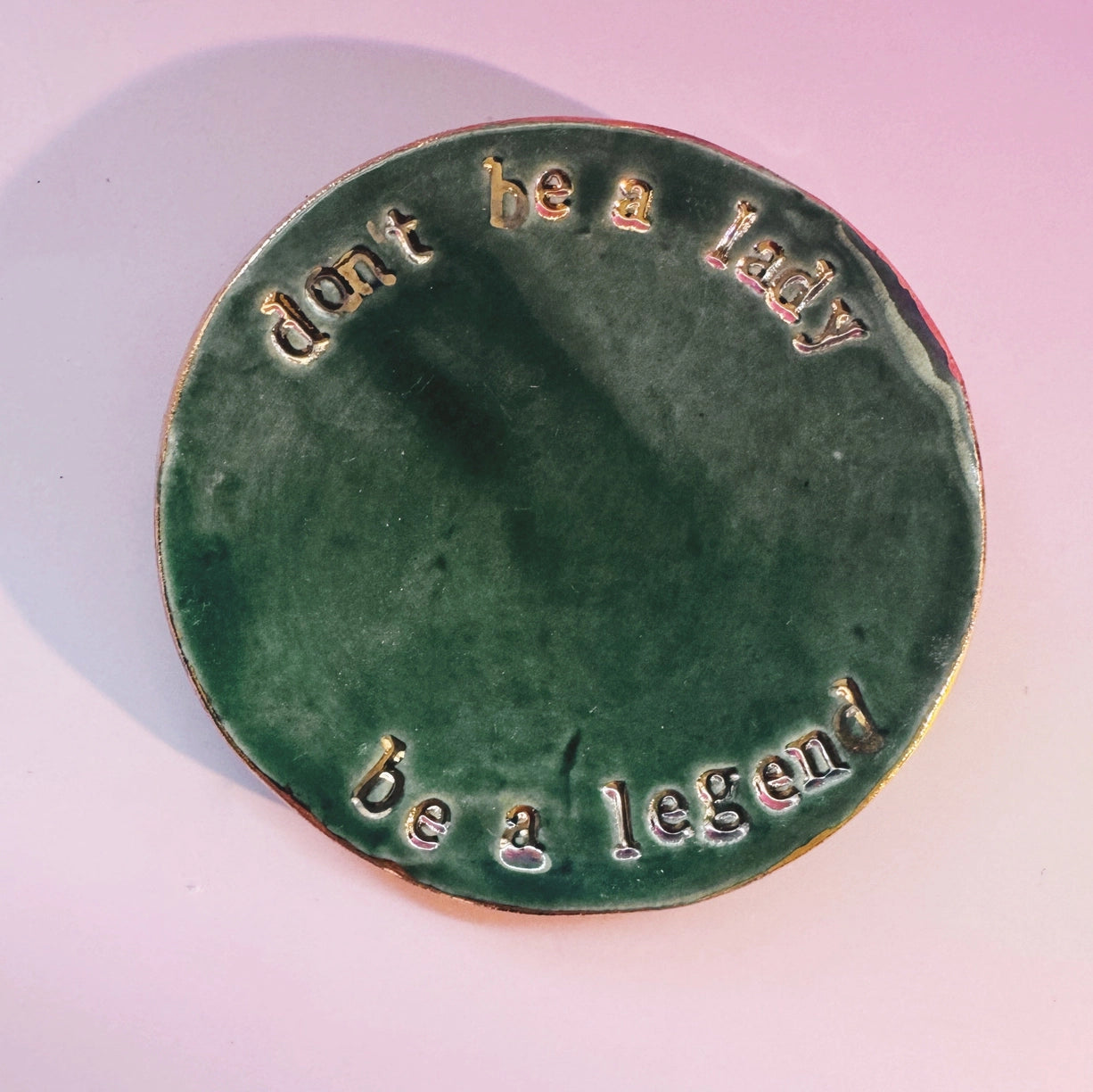 Don't be a Lady, be a Legend ring dish