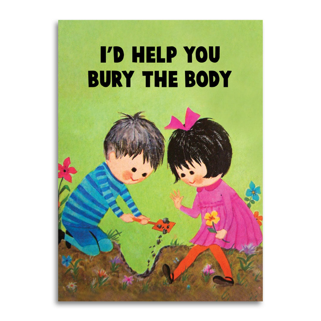 I’D Help You Bury the Body - Greeting Card