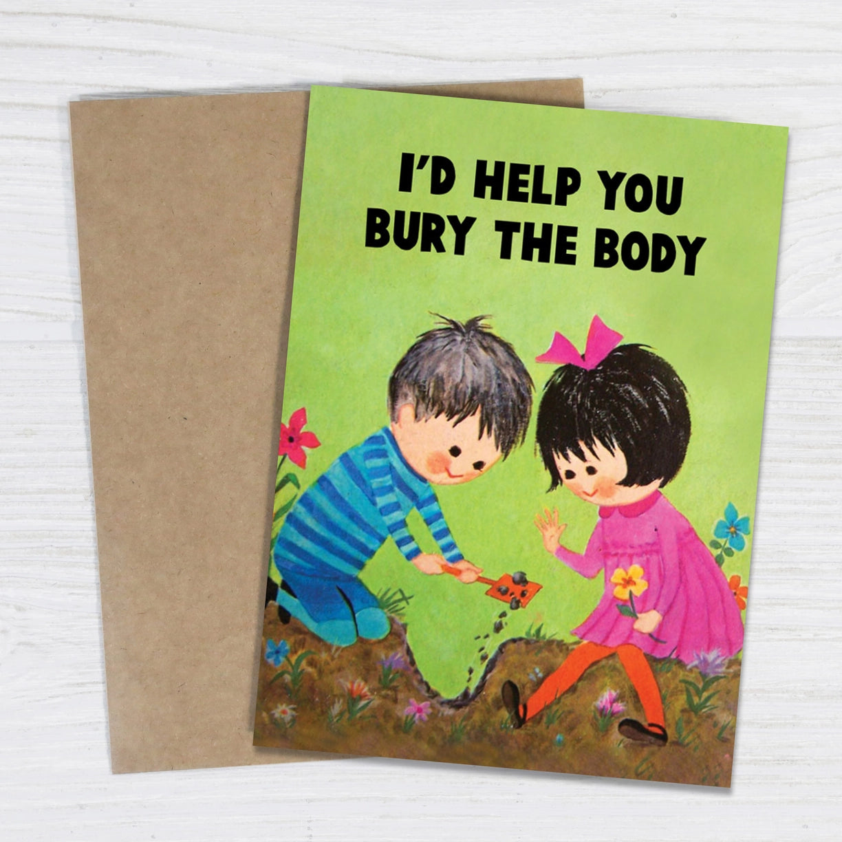 I’D Help You Bury the Body - Greeting Card
