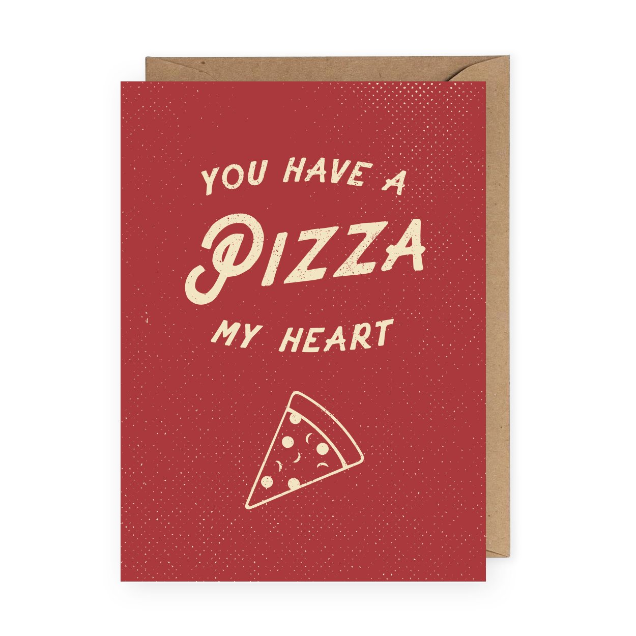 You Have A Pizza My Heart Greeting Card