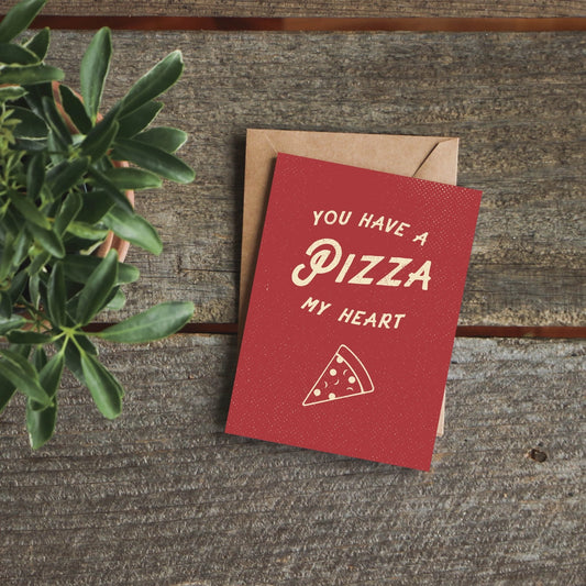 You Have A Pizza My Heart Greeting Card